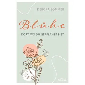 Produktbild des Artikels Blühe dort, wo du gepflanzt bist (Buch - Paperback)