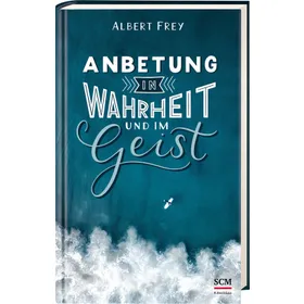 Produktbild des Artikels Anbetung in Wahrheit und im Geist (Buch - Gebunden)