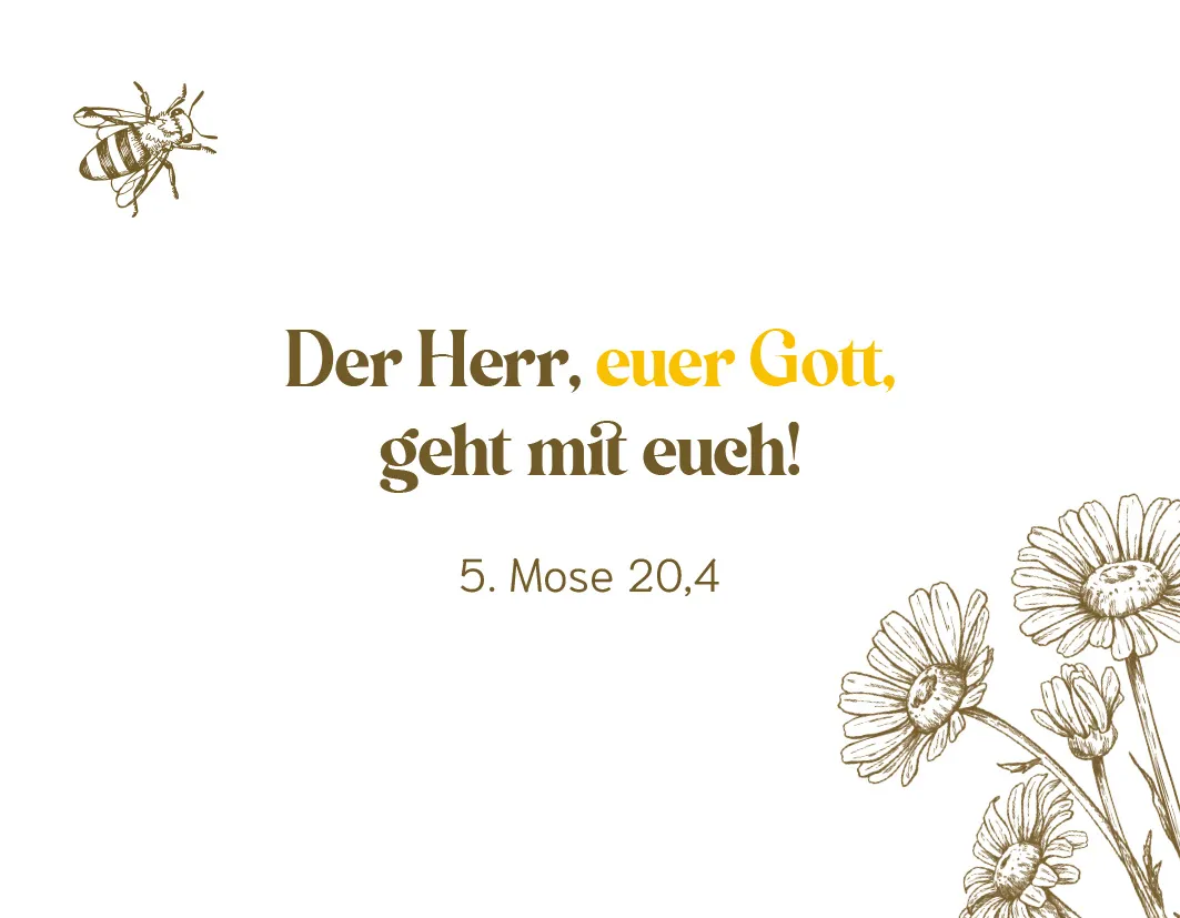Der Herr, euer Gott, geht mit euch.!
