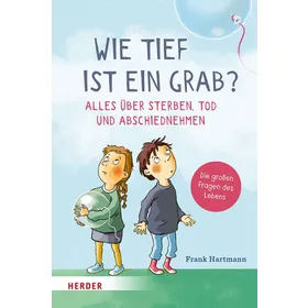 Produktbild des Artikels Wie tief ist ein Grab? Alles über Sterben, Tod und Abschiednehmen (Buch - Gebunden)