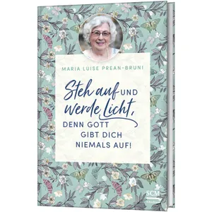 Produktbild des Artikels Steh auf und werde Licht, denn Gott gibt dich niemals auf! (Buch - Gebunden)