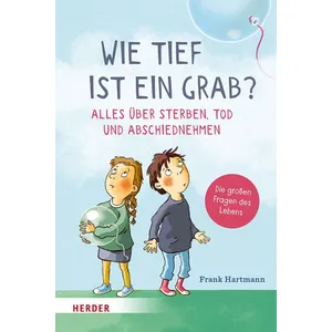 Produktbild des Artikels Wie tief ist ein Grab? Alles über Sterben, Tod und Abschiednehmen (Buch - Gebunden)