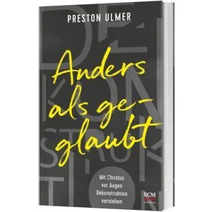 Produktbild des Artikels Anders als geglaubt - Mit Christus vor Augen Dekonstruktion verstehen (Buch - Klappenbroschur)