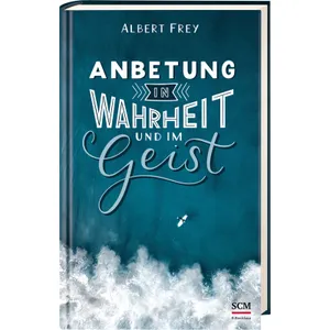 Produktbild des Artikels Anbetung in Wahrheit und im Geist (Buch - Gebunden)