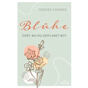 Produktbild des Artikels Blühe dort, wo du gepflanzt bist (Buch - Paperback)