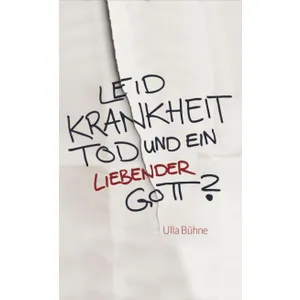 Produktbild des Artikels Leid, Krankheit, Tod - und ein liebender Gott? (Buch - Gebunden)