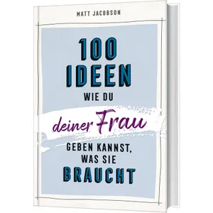 Produktbild des Artikels 100 Ideen, wie du deiner Frau geben kannst, was sie braucht (Buch - Gebunden)