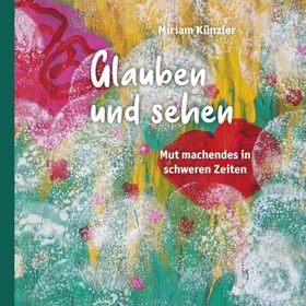 Produktbild des Artikels Glauben und sehen - Mut machendes in schweren Zeiten (Buch - Kartoniert)